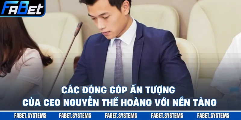 CEO Nguyễn Thế Hoàng 2 Các đóng góp ấn tượng của CEO Nguyễn Thế Hoàng với nền tảng