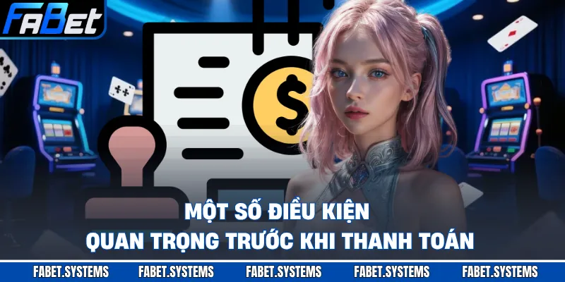 Nạp Tiền FABET - Chỉ Dẫn Cụ Thể Nhanh Dàng Chỉ Vài Bước 2 Một số điều kiện quan trọng trước khi thanh toán