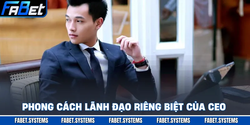 CEO Nguyễn Thế Hoàng 3 Phong cách lãnh đạo riêng biệt của CEO