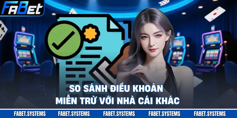 Miễn Trừ Trách Nhiệm 3 So sánh điều khoản miễn trừ với nhà cái khác