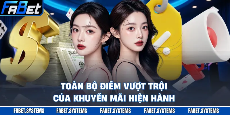 Toàn bộ điểm vượt trội của khuyến mãi hiện hành